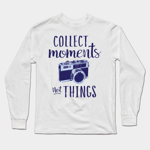 Collect Moments Not Things Long Sleeve T-Shirt by Urbanic